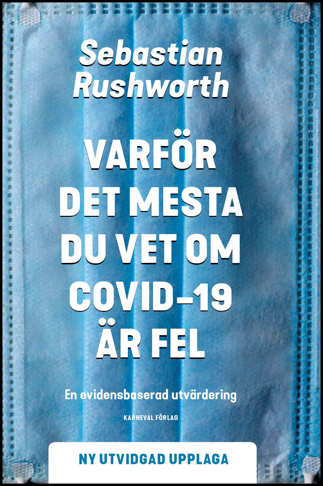 Rushworth, Sebastian | Varför det mesta du vet om covid-19 är fel : En evidensbaserad utvärdering