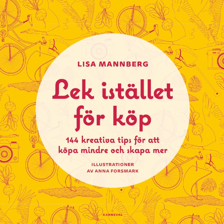 Mannberg, Lisa | Lek istället för köp : 144 kreativa tips för att köpa mindre och skapa mer