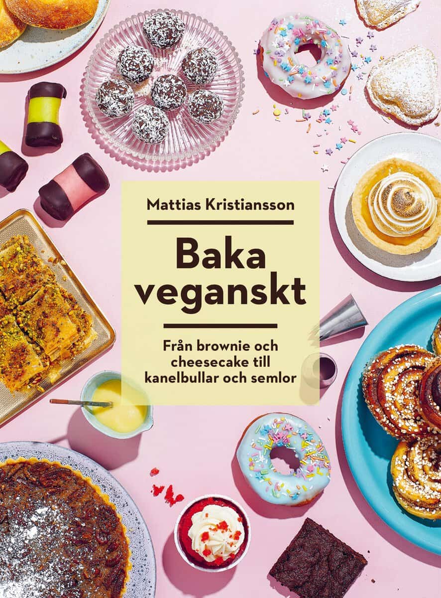Kristiansson, Mattias | Baka veganskt : Från brownie och cheesecake till kanelbullar och semlor