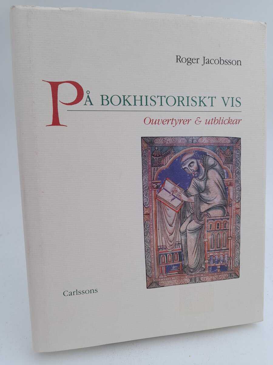 Jacobsson, Roger | På bokhistoriskt vis : Ouvertyrer & utblickar