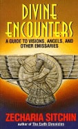 Sitchin, Zecharia | Divine Encounters : A Guide To Visions, Angels & Other Emissa