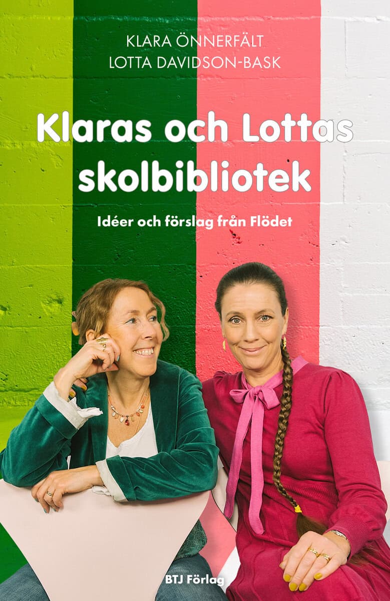 Önnerfält, Klara | Davidson-Bask, Lotta | Klaras och Lottas skolbibliotek : Idéer och förslag från Flödet