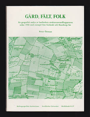 Östman, Peter | Gård, fält, folk : En geografisk analys av lantbrukets strukturomvandlingsprocess sedan 1950 med exempel...