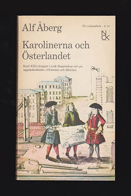 Åberg, Alf | Karolinerna och österlandet : Karl XII:s krigare i rysk fångenskap och på upptäcktsfärder i Orienten och Si...