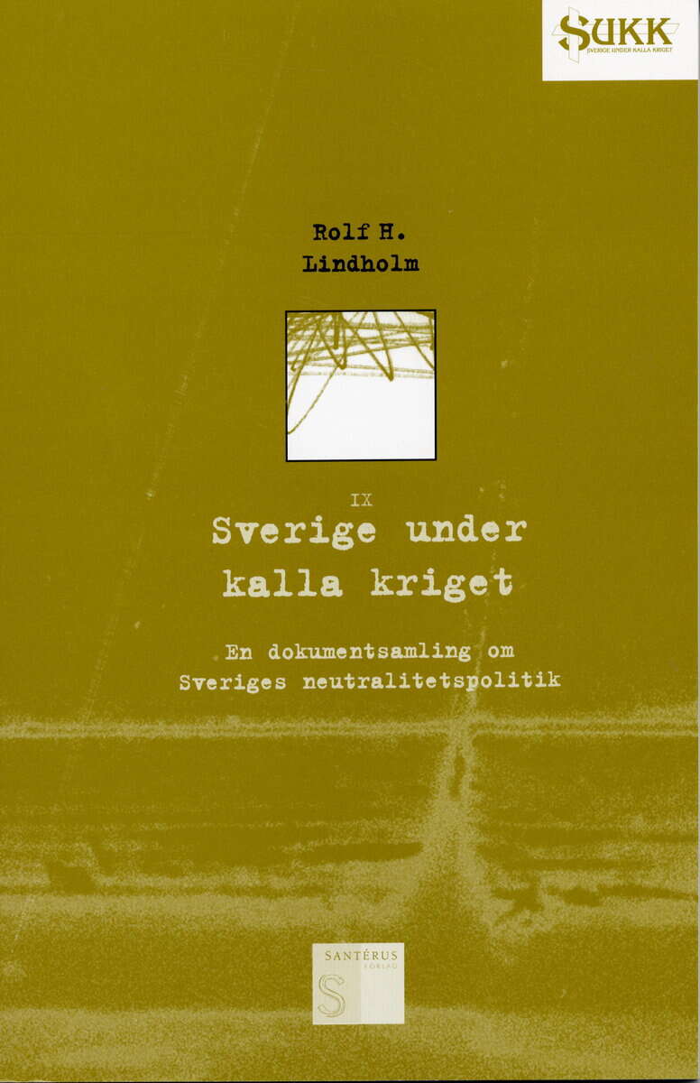 Lindholm, Rolf | Sverige under kalla kriget : En dokumentsamling om Sveriges neutralitetspol