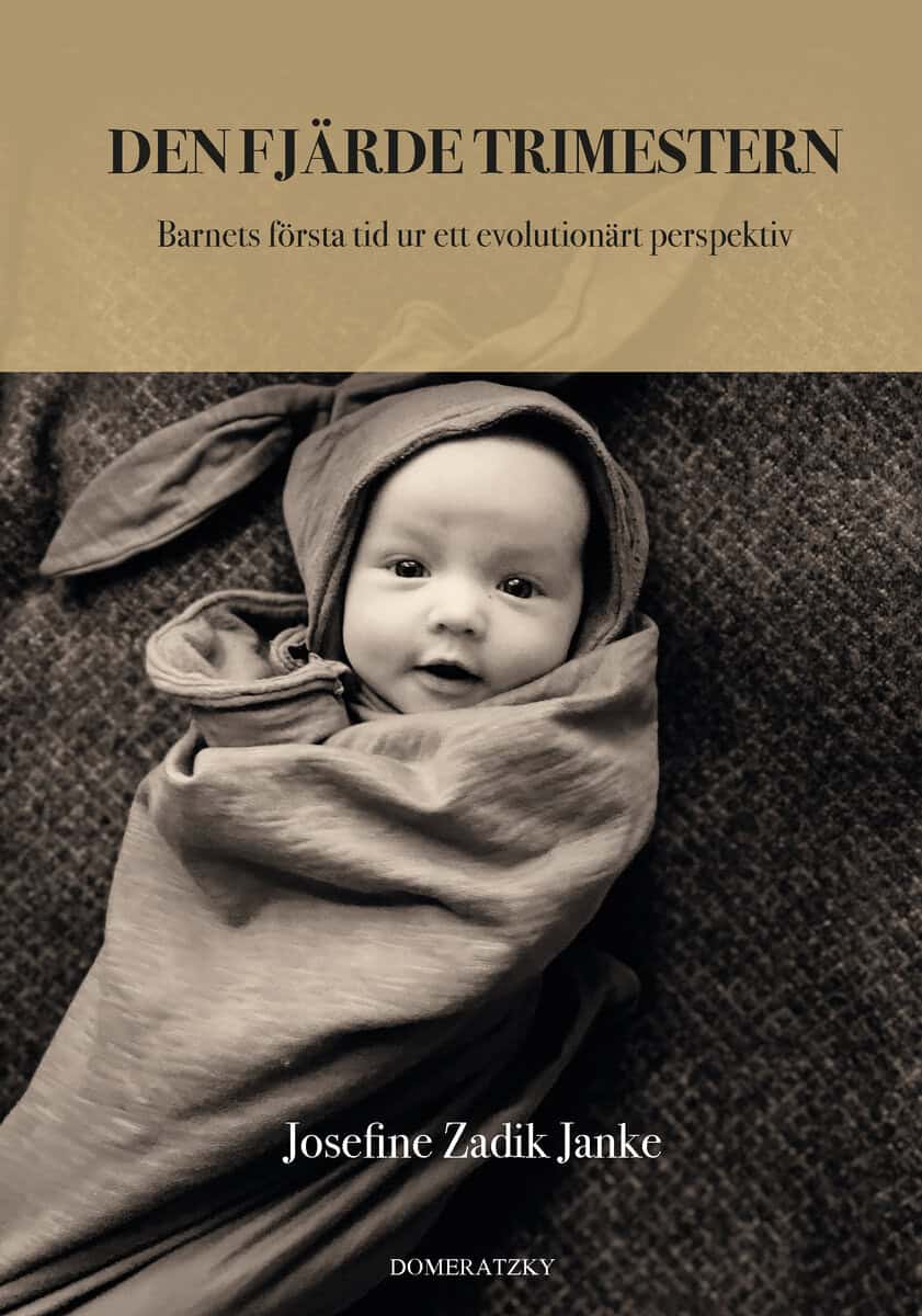 Zadik Janke, Josefine | Den fjärde trimestern : Barnets första tid ur ett evolutionärt perspektiv