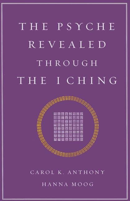 Anthony Carol K & Moog Hanna | Psyche Revealed Through The I Ching