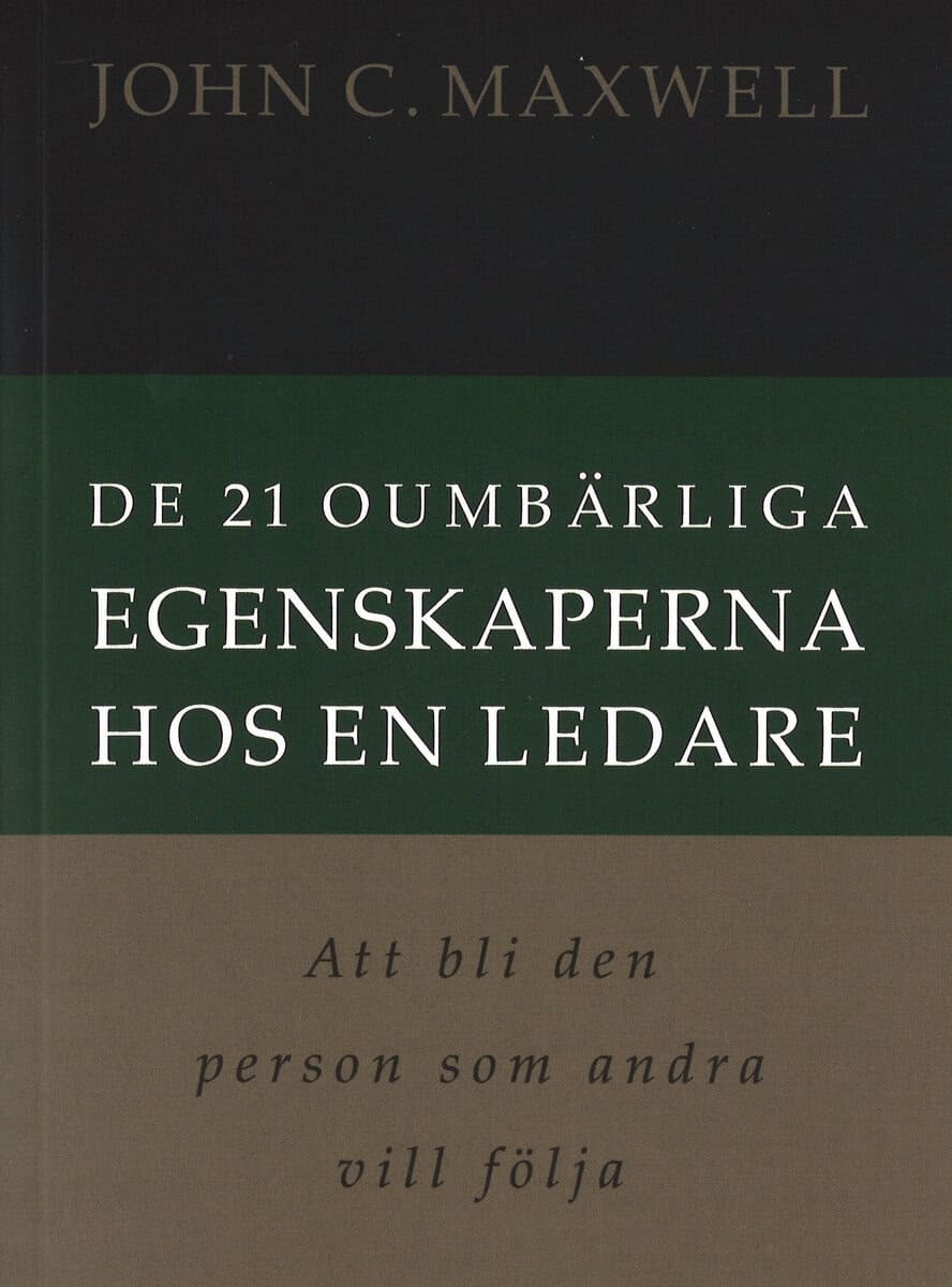 Maxwell, John C. | De 21 oumbärliga egenskaperna hos en ledare