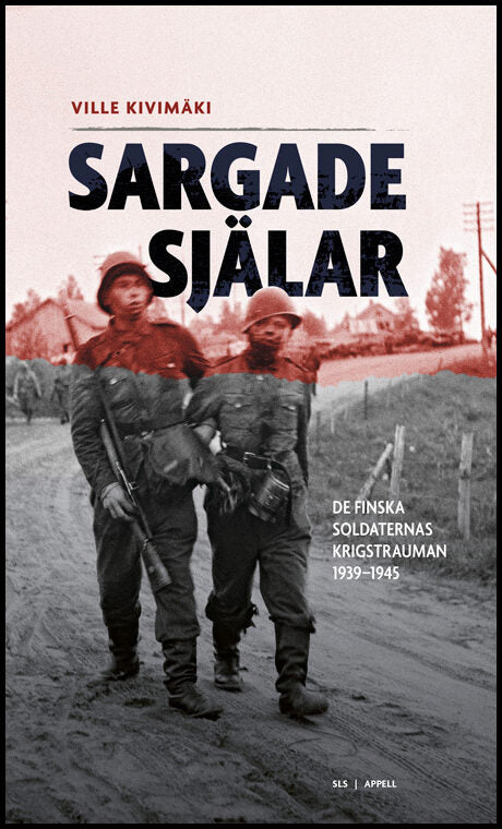 Kivimäki, Ville | Sargade själar : De finska soldaternas krigstrauman 1939-1945