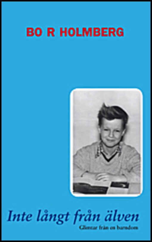 Holmberg, Bo R. | Inte långt från älven