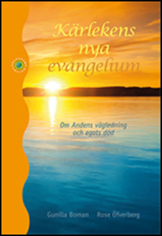 Boman, Gunilla| Öfverberg, Rose | Kärlekens nya evangelium : Om Andens vägledning och egots död
