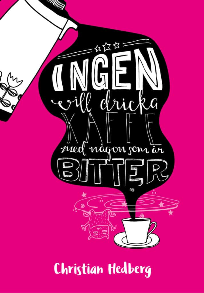 Hedberg, Christian | Ingen vill dricka kaffe med någon som är bitter