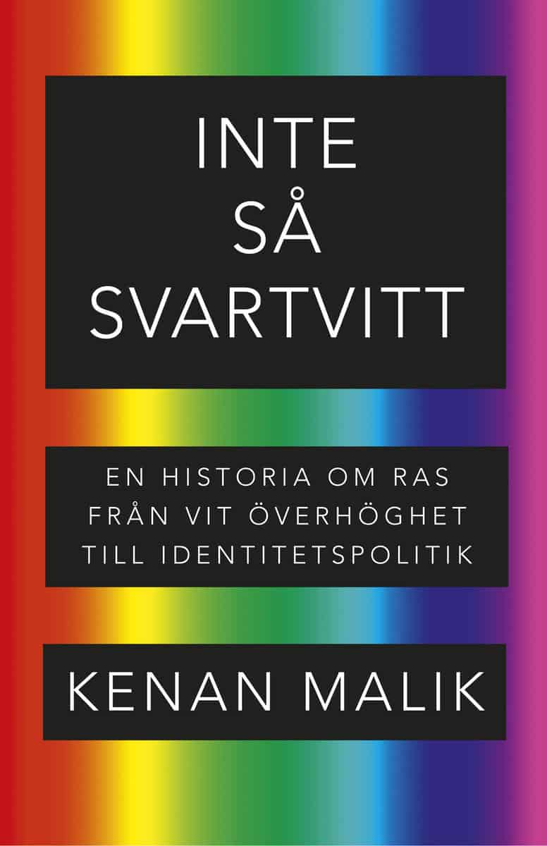 Malik, Kenan | Inte så svartvitt : En historia om ras från vit överhöghet till identitetspolitik