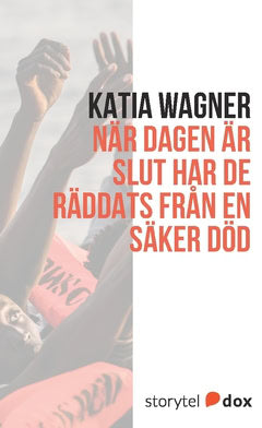 Wagner, Katia | När dagen är slut har de räddats från en säker död