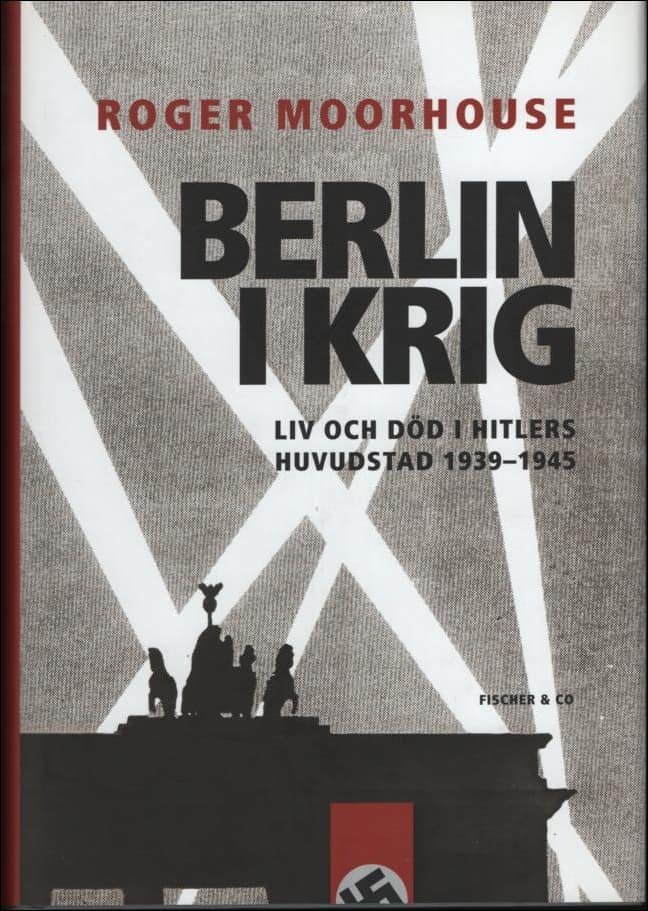 Moorhouse, Roger | Berlin i krig : Liv och död i Hitlers huvudstad 1939-1945