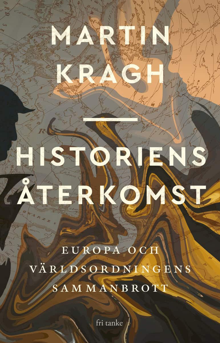 Kragh, Martin | Historiens återkomst : Europa och världsordningens sammanbrott