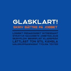 Holm, Anette | Glasklart! : Skriv bättre på jobbet - med 40 skrivövningar