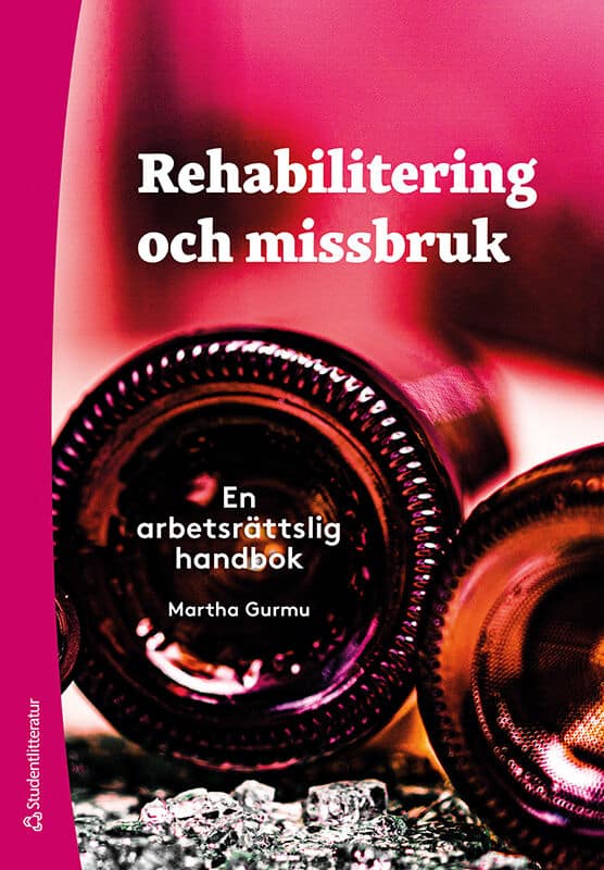 Gurmu, Martha | Rehabilitering och missbruk : En arbetsrättslig handbok