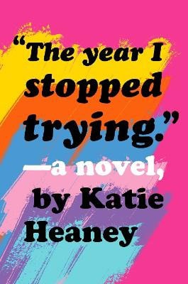 Heaney, Katie | The Year I Stopped Trying