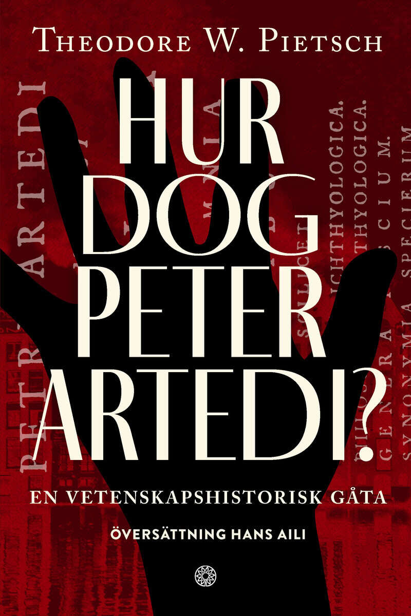 Pietsch, Theodore W. | Hur dog Peter Artedi? : En vetenskapshistorisk gåta