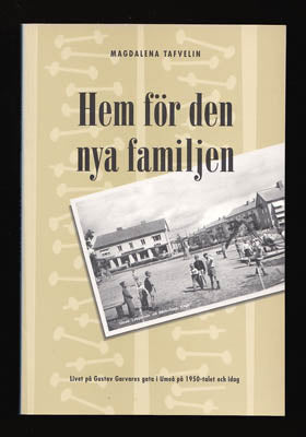 Tafvelin, Magdalena | Hem för den nya familjen : Livet på Gustav Garvares gata i Umeå på 1950-talet och idag