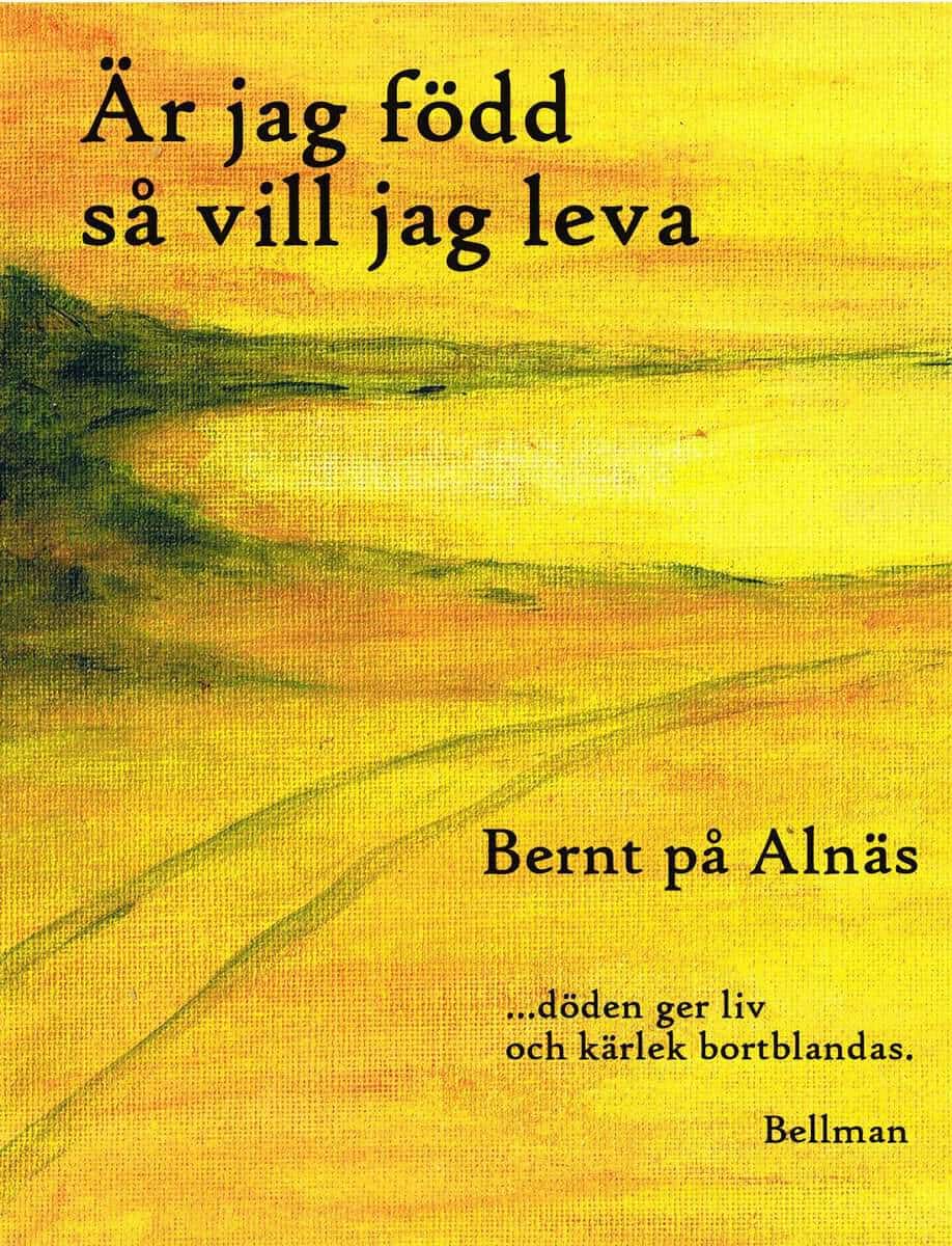 Bernt på Alnäs | Är jag född så vill jag leva : Dofter av liv och död