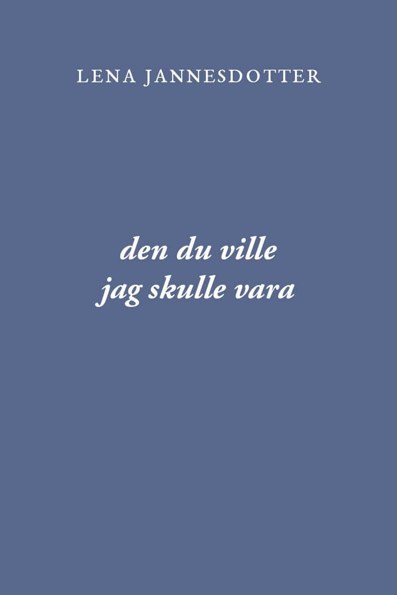 Jannesdotter, Lena | den du ville jag skulle vara