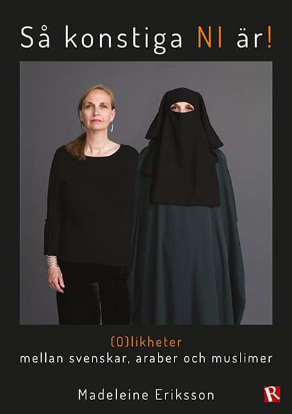 Eriksson, Madeleine | Så konstiga NI är! : (o)likheter mellan svenskar, araber och muslimer
