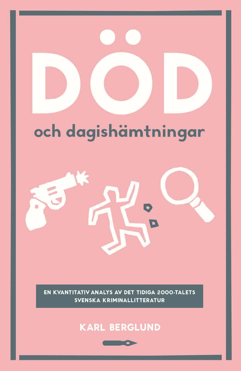 Berglund, Karl | Död och dagishämtningar. En kvantitativ analys det tidiga 2000-talets svenska kriminallitteratur
