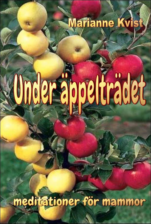 Kvist, Marianne | Under äppelträdet : Meditationer för mammor
