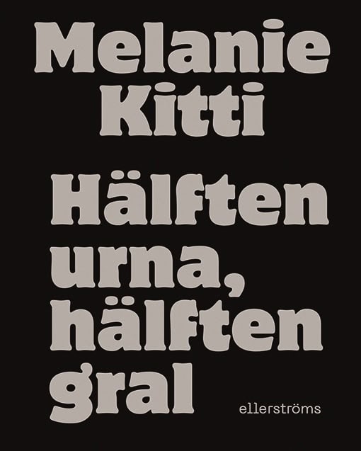 Kitti, Melanie | Hälften urna, hälften gral