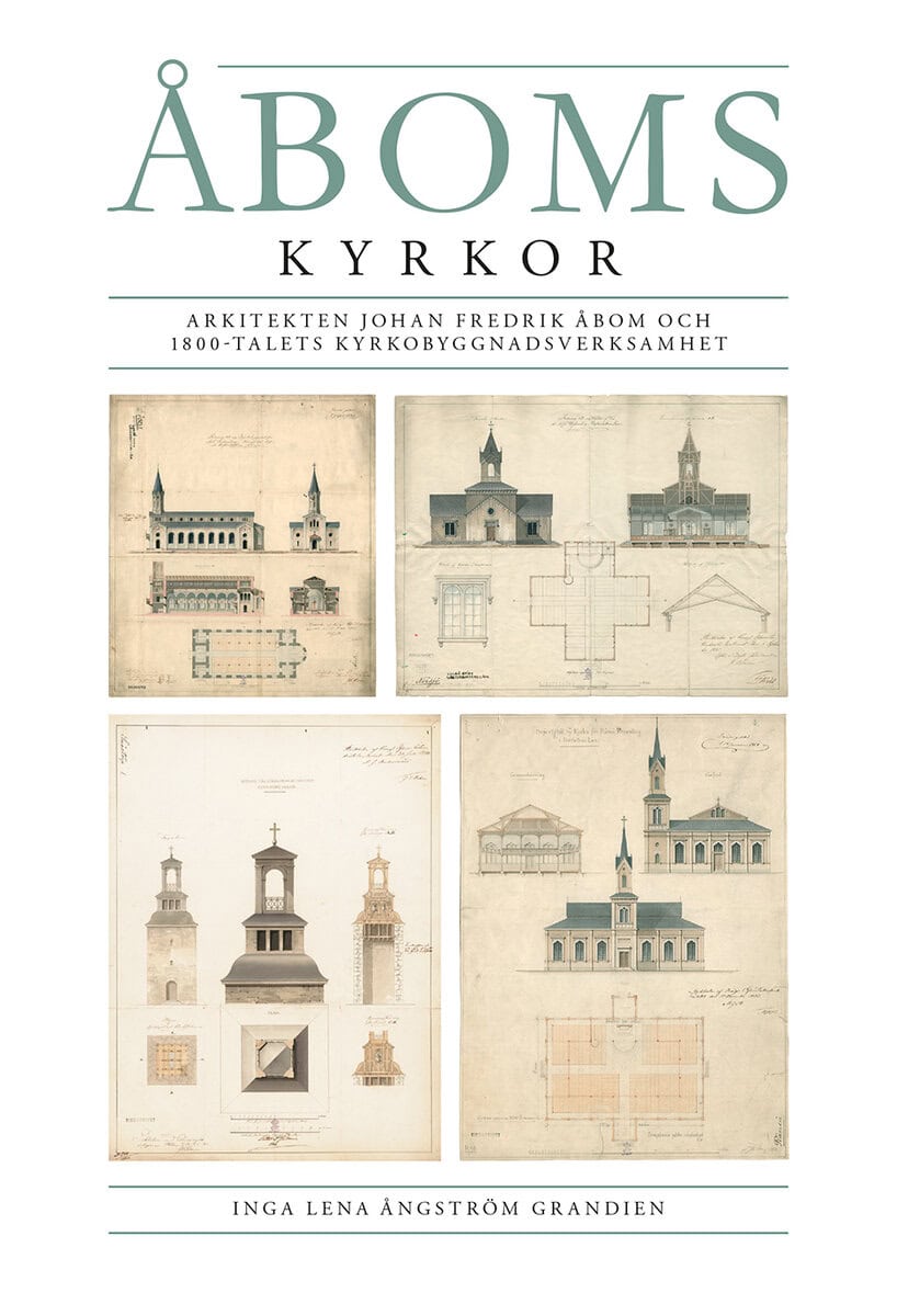 Ångström Grandien, Inga Lena | Åboms kyrkor. Arkitekten Johan Fredrik Åbom och 1800-talets kyrkobyggnadsverksamhet