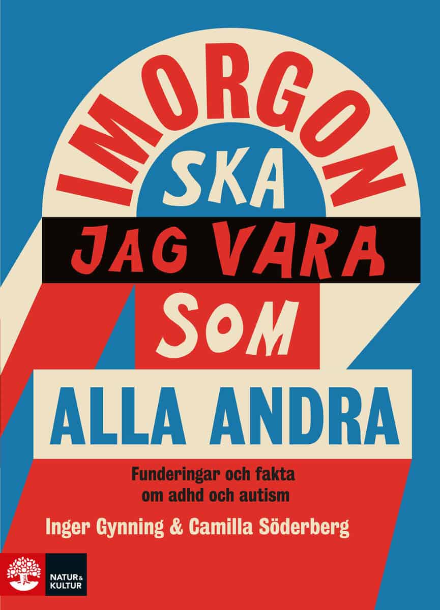 Gynning, Inger | Söderberg, Camilla | I morgon ska jag vara som alla andra : Funderingar och fakta om adhd och autism