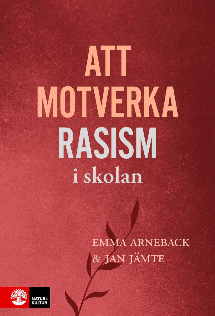 Arneback, Emma | Jämte, Jan | Att motverka rasism i skolan