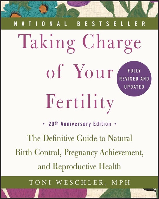 Weschler, Toni | Taking Charge of Your Fertility, 20th Anniversary Edition : The Definitive Guide to Natural Birth Contr...