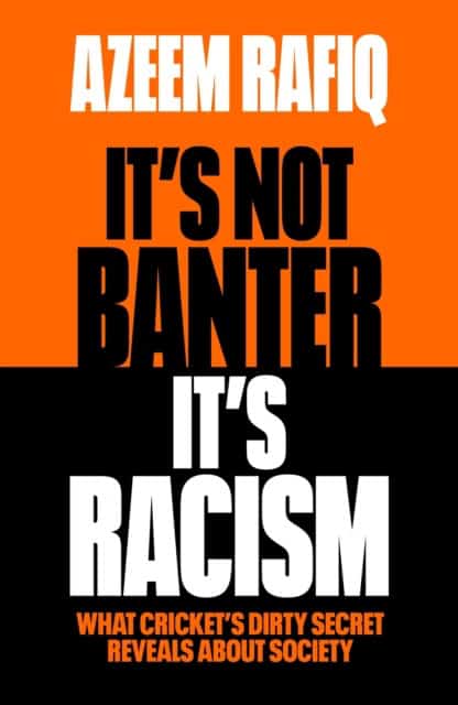Rafiq, Azeem | It's Not Banter, It's Racism