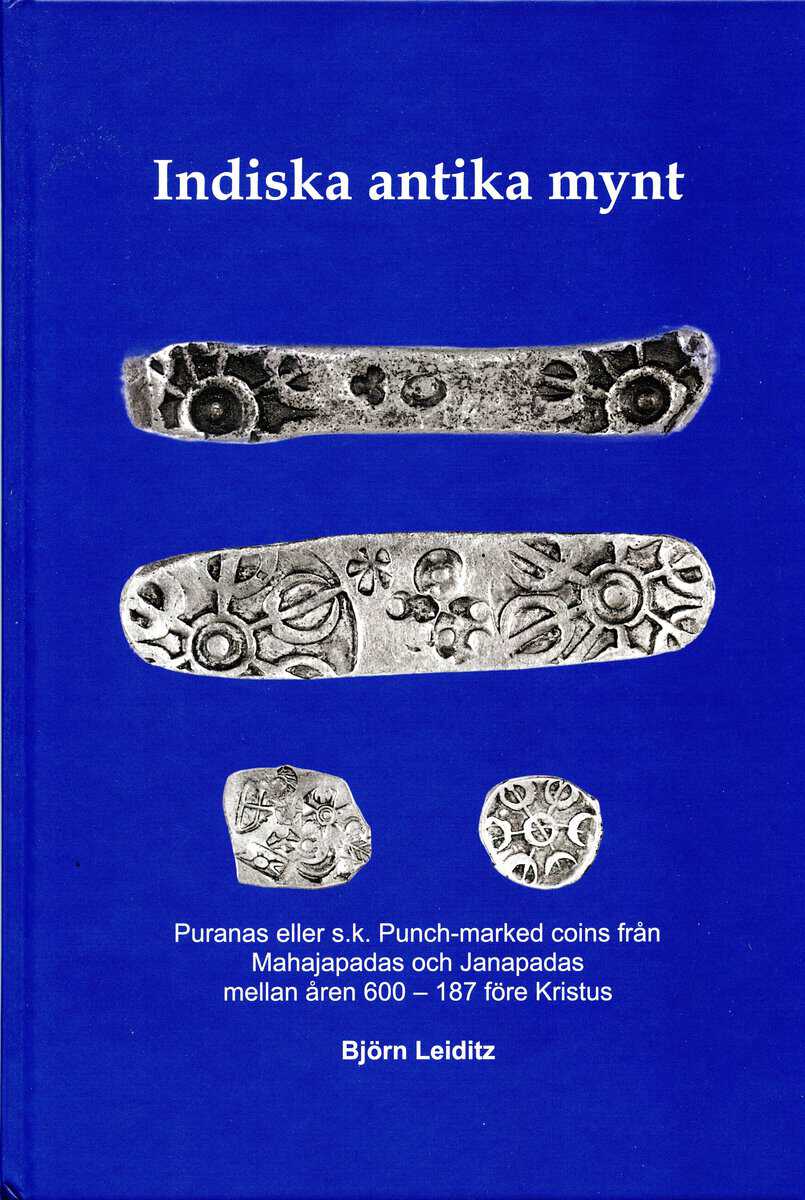 Leiditz, Björn | Indiska antika mynt : Puranas eller s.k. punch-marked coins från Mahajanapadas och Janapadas mellan åre...