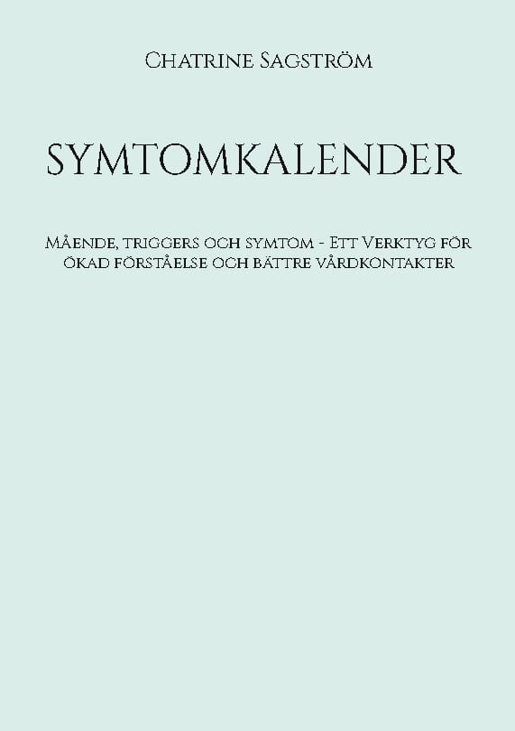Sagström, Chatrine | Symptomkalender : Mående, triggers och symtom - verktyg för ökad förståelse och bättre vårdkontakter