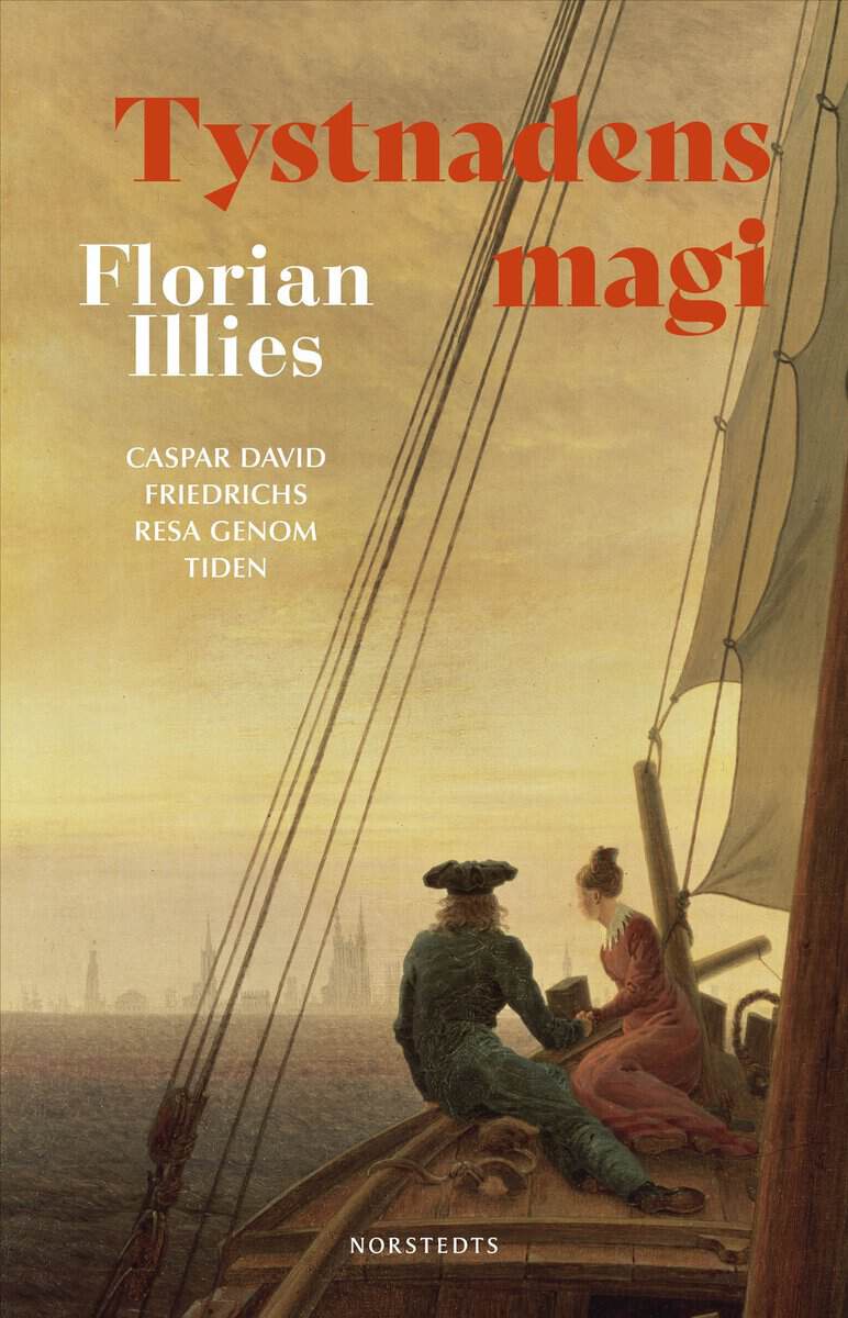 Illies, Florian | Tystnadens magi : Caspar David Friedrichs resa genom tiden