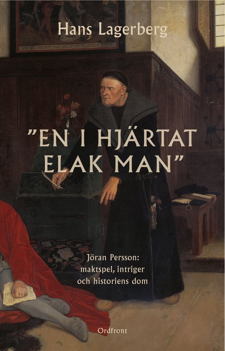Lagerberg, Hans | En i hjärtat elak man : Jöran Persson: maktspel, intriger och historiens dom