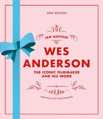 Nathan, Ian | Wes Anderson : The Iconic Filmmaker and his Work