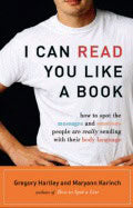 Gregory Hartley | Maryann Karinch | I Can Read You Like A Book : How to Spot the Messages and Emotions People Are Really...