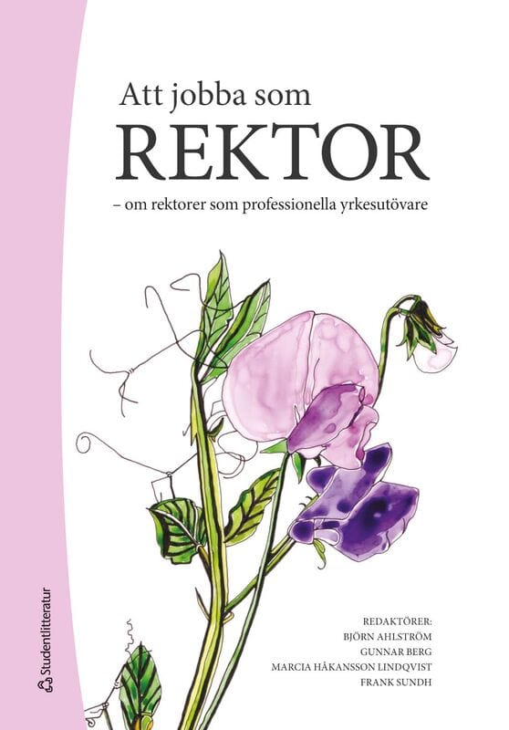 Ahlström, Björn | Berg, Gunnar | et al | Att jobba som rektor : Om rektorer som professionella yrkesutövare