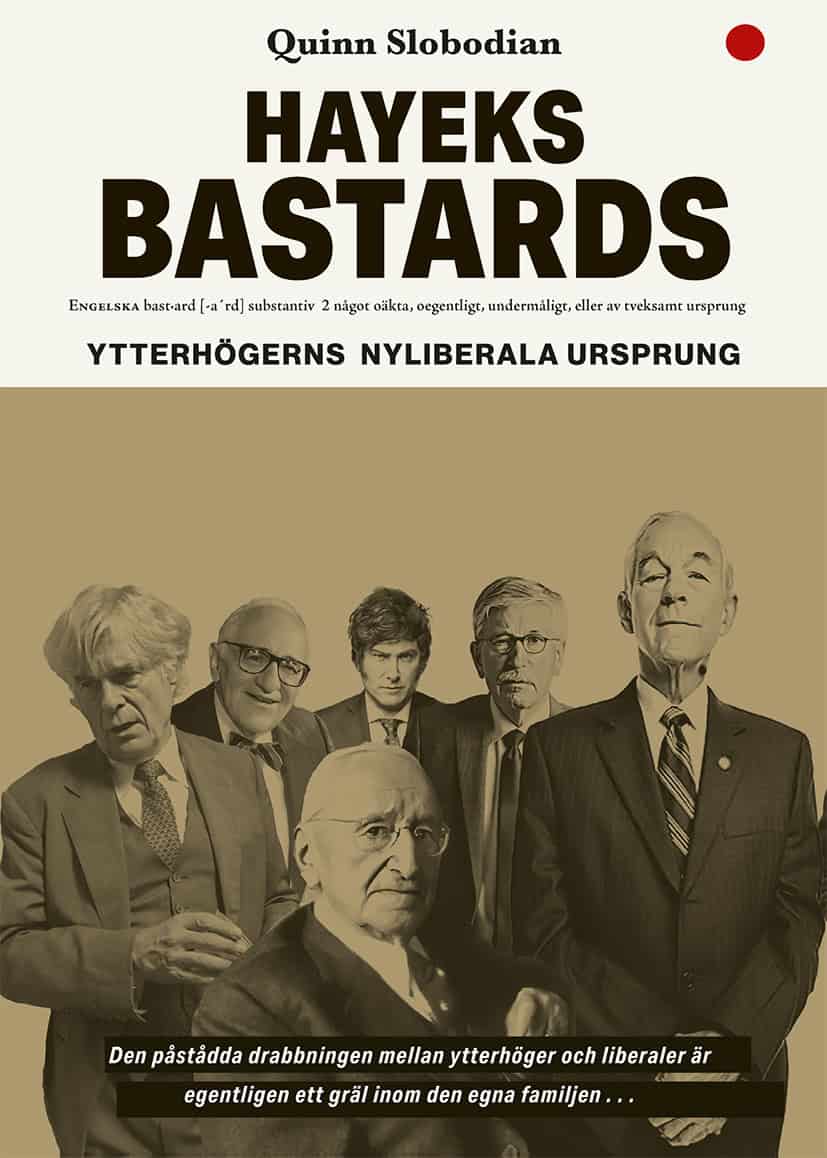 Slobodian, Quinn | Hayeks bastards : Ytterhögerns nyliberala ursprung