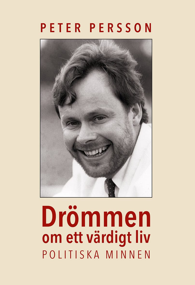 Persson, Peter | Drömmen om ett värdigt liv : Politiska minnen