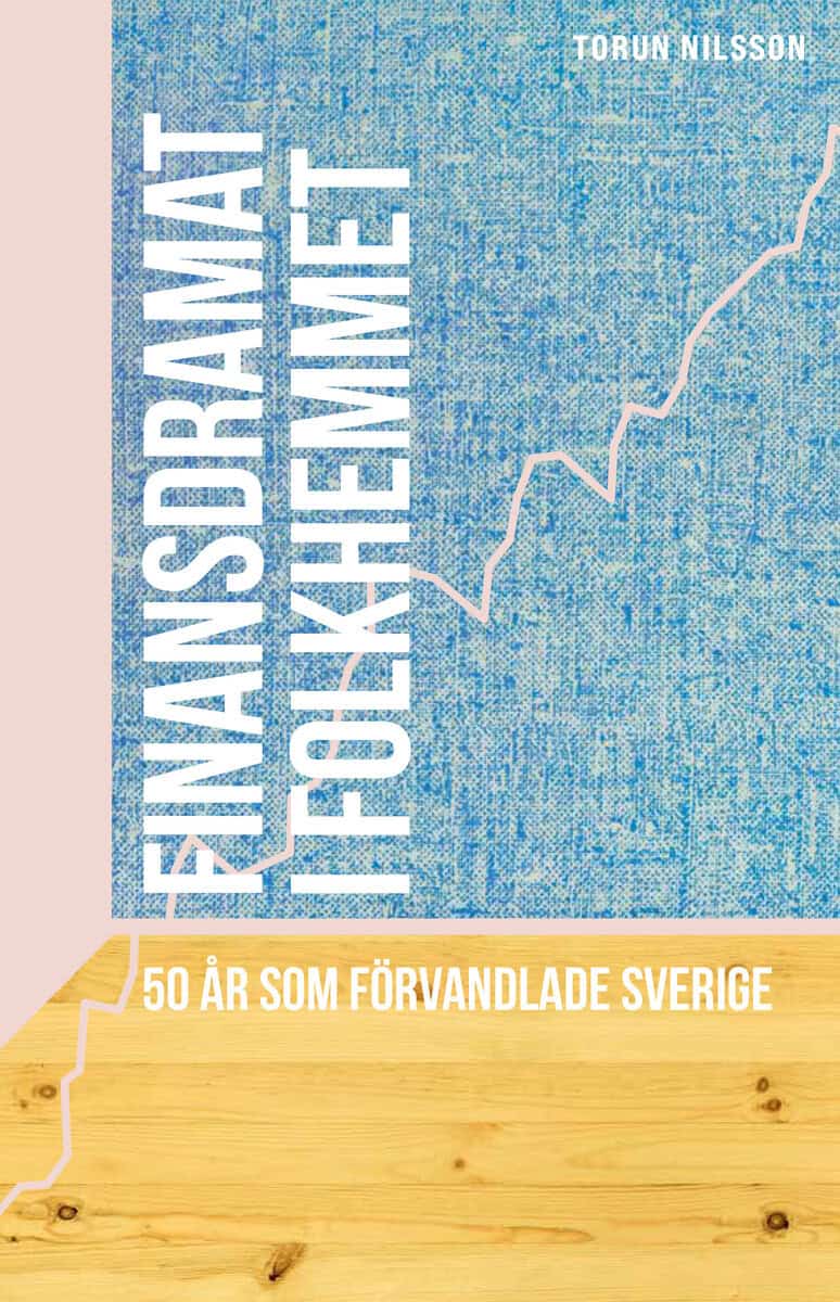 Nilsson, Torun | Finansdramat i folkhemmet : 50 år som förvandlade Sverige