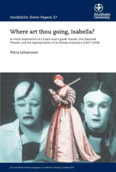 Johansson, Petra | Where art thou going, Isabella? : A critical exploration of a Czech avant-garde theater, the Liberate...