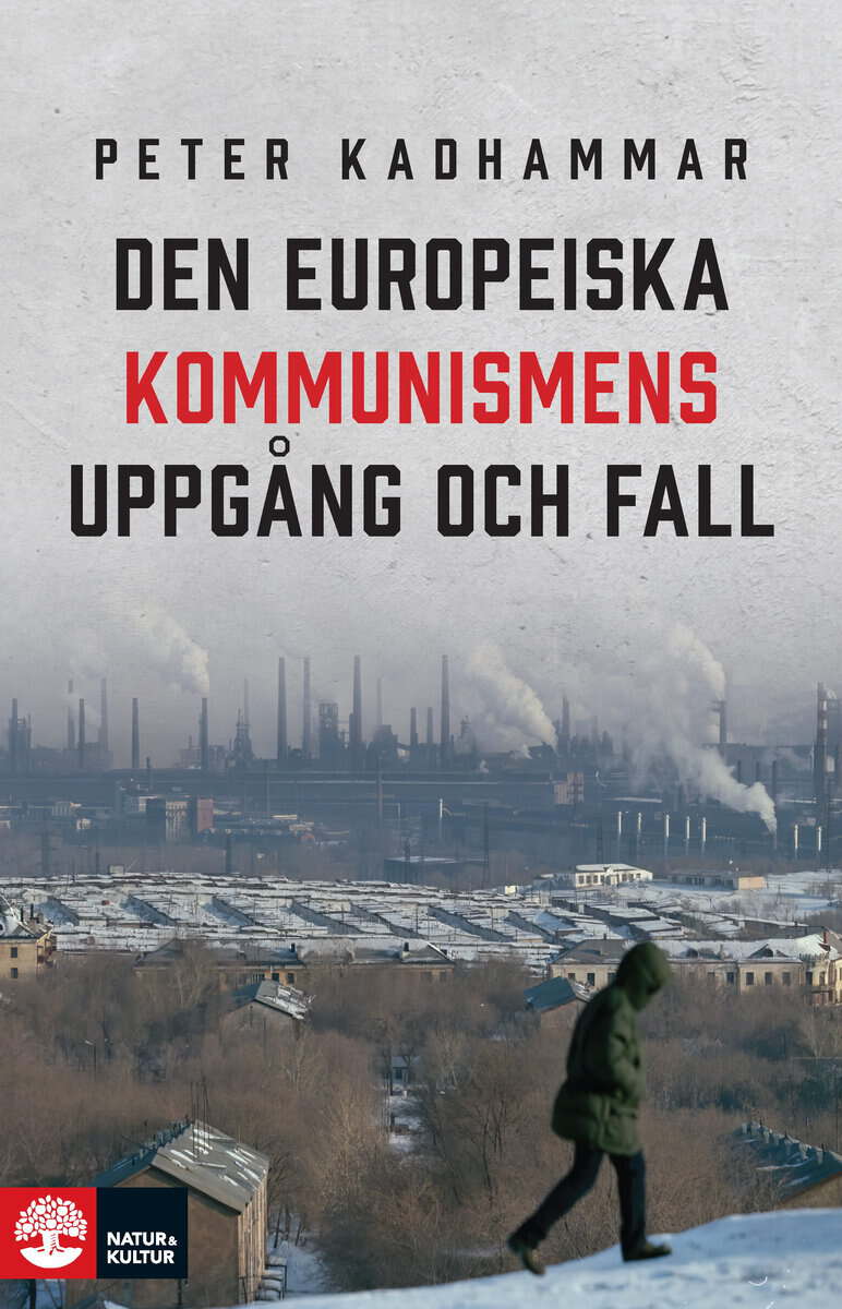 Kadhammar, Peter | Den europeiska kommunismens uppgång och fall : Reportage från Albanien, Polen och det forna Sovjetuni...