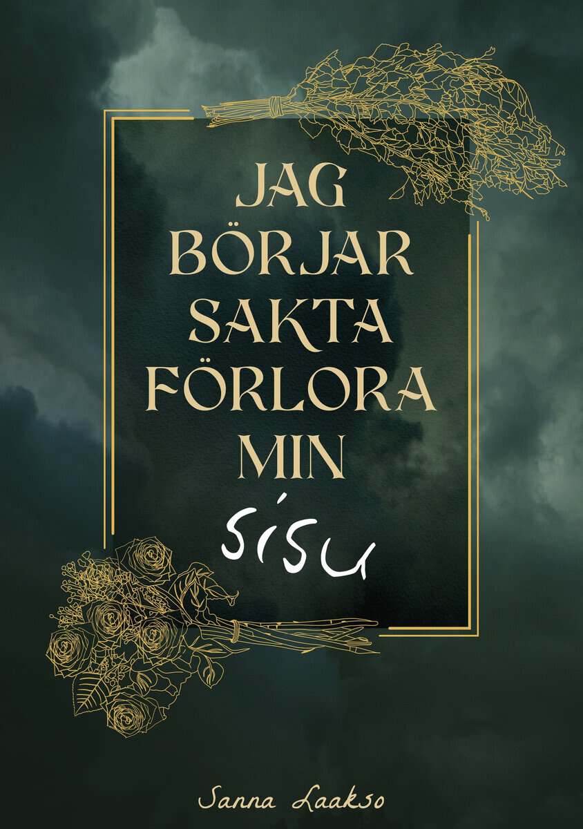 Laakso, Sanna | Jag börjar sakta förlora min sisu