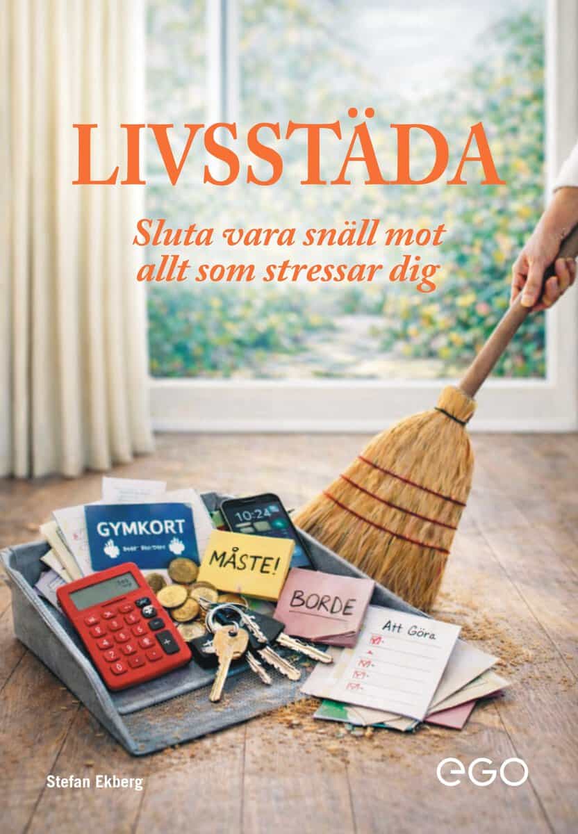 Ekberg, Stefan | Livsstäda : Sluta vara snäll mot allt som stressar dig
